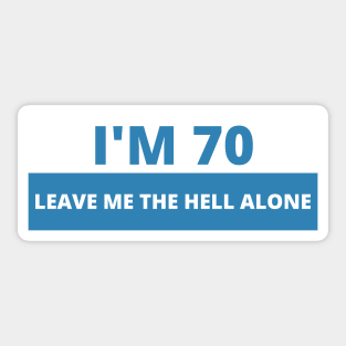 I'm 70 Leave me the Hell alone, Funny Bumper Sticker